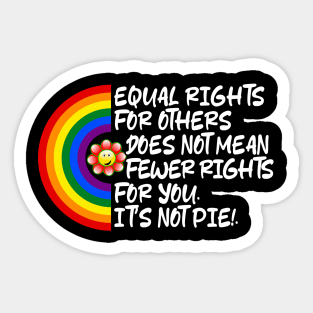 LGBTQ Equal Rights For Others Does Not Mean Fewer Rights For You It's Not Pie LGBT Rainbow, Transgender Sticker
